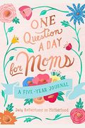One Question A Day For Moms: A Five-Year Journal: Daily Reflections On Motherhood