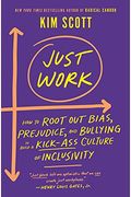 Just Work: How To Root Out Bias, Prejudice, And Bullying To Build A Kick-Ass Culture Of Inclusivity