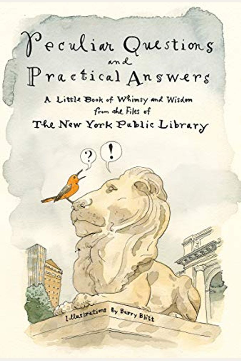 Peculiar Questions And Practical Answers: A Little Book Of Whimsy And Wisdom From The Files Of The New York Public Library
