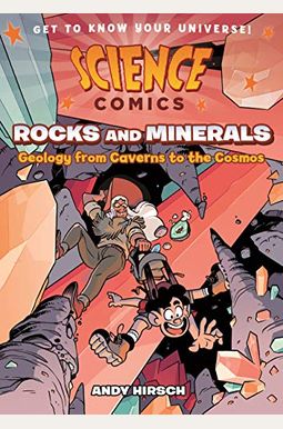Science Comics: Rocks and Minerals: Geology from Caverns to the Cosmos Science Comics: Rocks and Minerals: Geology from Caverns to the Cosmos