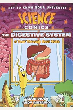 Science Comics: The Digestive System: A Tour Through Your Guts Science Comics: The Digestive System: A Tour Through Your Guts