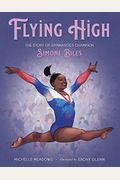 Flying High: The Story Of Gymnastics Champion Simone Biles (Who Did It First?)