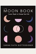 The Moon Book: Lunar Magic To Change Your Life