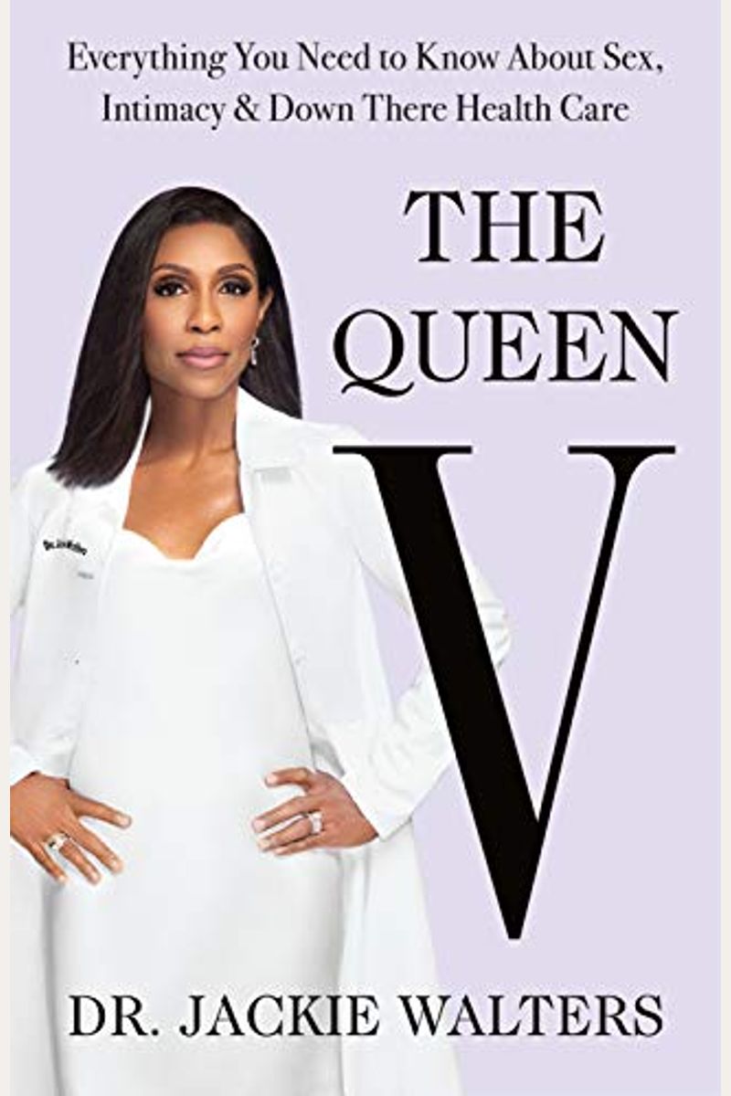 The Queen V: Everything You Need To Know About Sex, Intimacy, And Down There Health Care