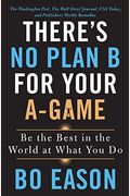 There's No Plan B For Your A-Game: Be The Best In The World At What You Do