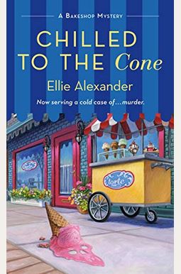 Chilled To The Cone: A Bakeshop Mystery Chilled To The Cone: A Bakeshop Mystery