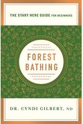 Forest Bathing: Discovering Health and Happiness Through the Japanese Practice of Shinrin Yoku (a Start Here Guide)