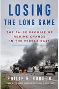 Losing The Long Game: The False Promise Of Regime Change In The Middle East