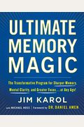 Ultimate Memory Magic: The Transformative Program For Sharper Memory, Mental Clarity, And Greater Focus . . . At Any Age!