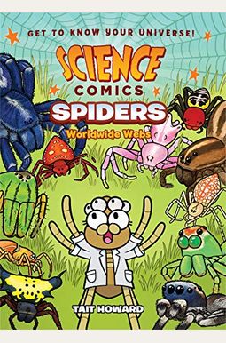 Science Comics: Spiders: Worldwide Webs Science Comics: Spiders: Worldwide Webs