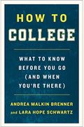 How to College: What to Know Before You Go (and When You're There)