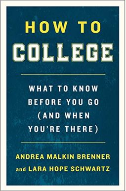 How To College: What To Know Before You Go (And When You're There) How To College: What To Know Before You Go (And When You're There)