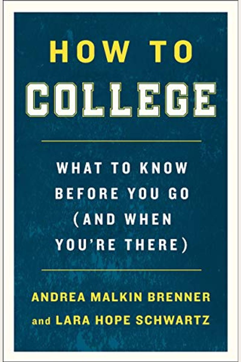 How To College: What To Know Before You Go (And When You're There)