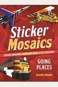 Sticker Mosaics: Going Places: Create Amazing Paintings With 1,774 Stickers!