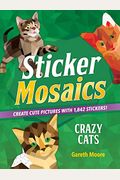 Sticker Mosaics: Crazy Cats: Create Cute Pictures With 1,842 Stickers!