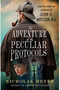 The Adventure Of The Peculiar Protocols: Adapted From The Journals Of John H. Watson, M.d.