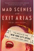 Mad Scenes And Exit Arias: The Death Of The New York City Opera And The Future Of Opera In America