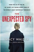 The Unexpected Spy: From The Cia To The Fbi, My Secret Life Taking Down Some Of The World's Most Notorious Terrorists