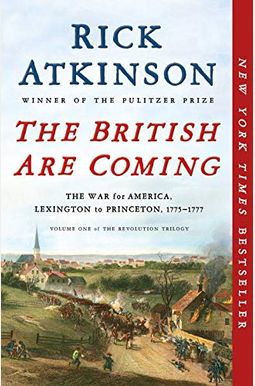The British Are Coming: The War For America, Lexington To Princeton, 1775-1777 The British Are Coming: The War For America, Lexington To Princeton, 1775-1777