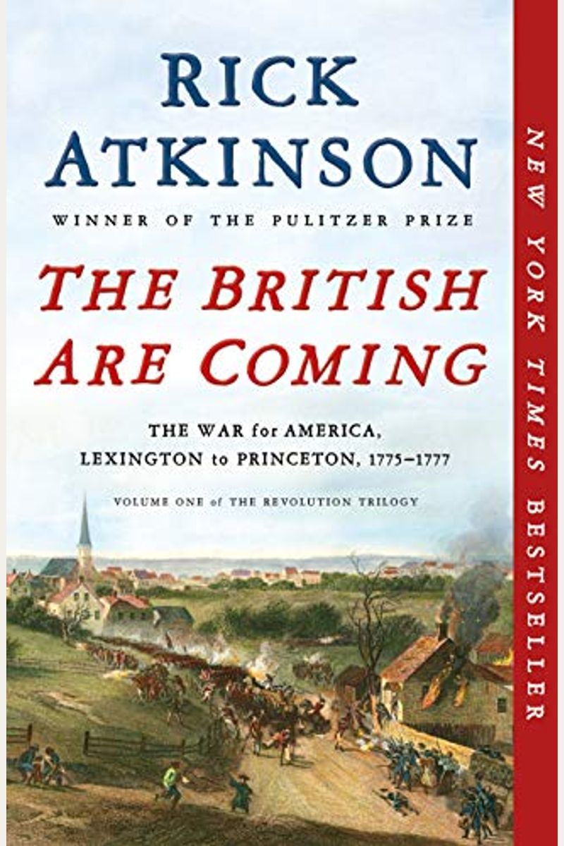 The British Are Coming: The War For America, Lexington To Princeton, 1775-1777