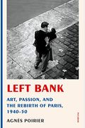 Left Bank: Art, Passion, And The Rebirth Of Paris, 1940-50