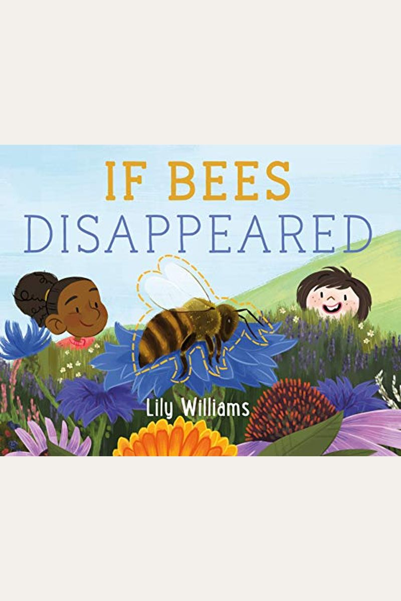 If Bees Disappeared (If Animals Disappeared, 1)