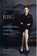 Conversations With Rbg: Ruth Bader Ginsburg On Life, Love, Liberty, And Law