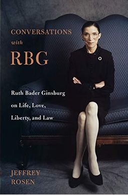 Conversations With Rbg: Ruth Bader Ginsburg On Life, Love, Liberty, And Law Conversations With Rbg: Ruth Bader Ginsburg On Life, Love, Liberty, And Law