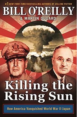 Killing The Rising Sun: How America Vanquished World War Ii Japan Killing The Rising Sun: How America Vanquished World War Ii Japan