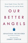 Our Better Angels: Seven Simple Virtues That Will Change Your Life And The World