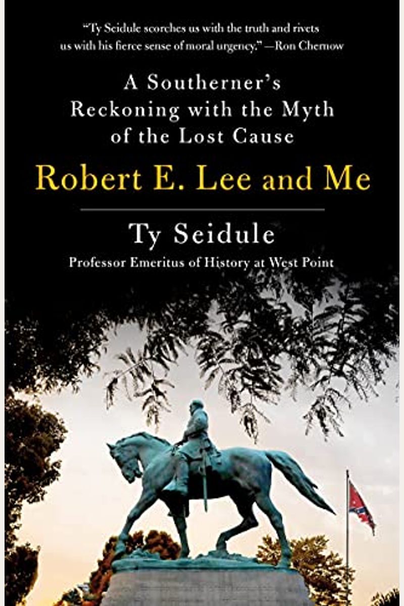 Robert E. Lee And Me: A Southerner's Reckoning With The Myth Of The Lost Cause