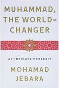 Muhammad, The World-Changer: An Intimate Portrait