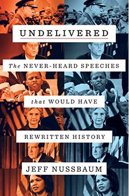Undelivered: The Never-Heard Speeches That Would Have Rewritten History Undelivered: The Never-Heard Speeches That Would Have Rewritten History