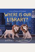 Where Is Our Library?: A Story Of Patience And Fortitude