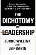 The Dichotomy Of Leadership: Balancing The Challenges Of Extreme Ownership To Lead And Win