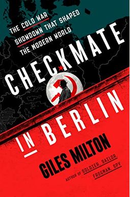 Checkmate in Berlin: The Cold War Showdown That Shaped the Modern World