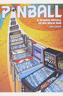 Pinball: A Graphic History of the Silver Ball Pinball: A Graphic History of the Silver Ball