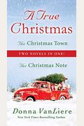 A True Christmas: Two Novels In One: The Christmas Note And The Christmas Town