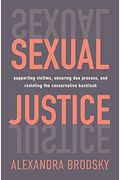 Sexual Justice: Supporting Victims, Ensuring Due Process, And Resisting The Conservative Backlash