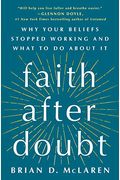 Faith After Doubt: Why Your Beliefs Stopped Working and What to Do about It