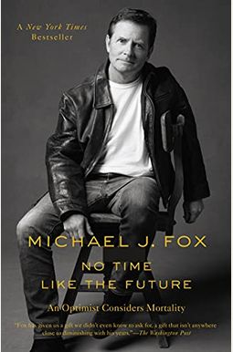 No Time Like The Future: An Optimist Considers Mortality No Time Like The Future: An Optimist Considers Mortality