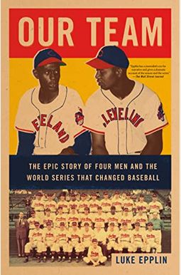 Our Team: The Epic Story of Four Men and the World Series That Changed Baseball Our Team: The Epic Story of Four Men and the World Series That Changed Baseball