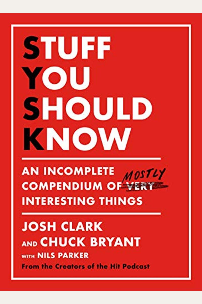 Stuff You Should Know: An Incomplete Compendium Of Mostly Interesting Things