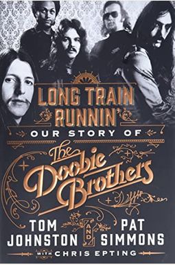 Long Train Runnin': Our Story of the Doobie Brothers Long Train Runnin': Our Story of the Doobie Brothers