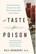 A Taste For Poison: Eleven Deadly Molecules And The Killers Who Used Them