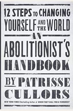 An Abolitionist's Handbook: 12 Steps To Changing Yourself And The World