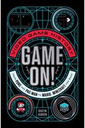 Game On!: Video Game History From Pong And Pac-Man To Mario, Minecraft, And More
