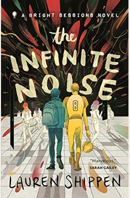 The Infinite Noise: A Bright Sessions Novel The Infinite Noise: A Bright Sessions Novel