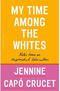 My Time Among The Whites: Notes From An Unfinished Education