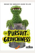 The Pursuit Of Grouchiness: Oscar The Grouch's Guide To Life